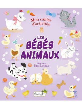 LES BEBES ANIMAUX MON CAHIER D'ACTIVITES