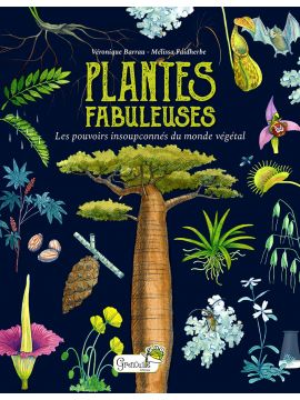 PLANTES FABULEUSES : LES POUVOIRS INSOUPÇONNES DU MONDE VEGETAL