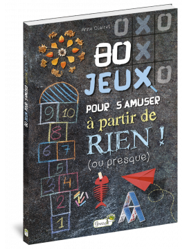 80 JEUX POUR S'AMUSER A PARTIR DE RIEN ! (OU PRESQUE)