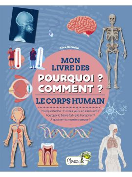 LE CORPS HUMAIN - MON LIVRE DES POURQUOI? COMMENT?