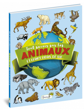 TOUT SAVOIR SUR LA VIE DES ANIMAUX ET LEUR LIEU DE VIE