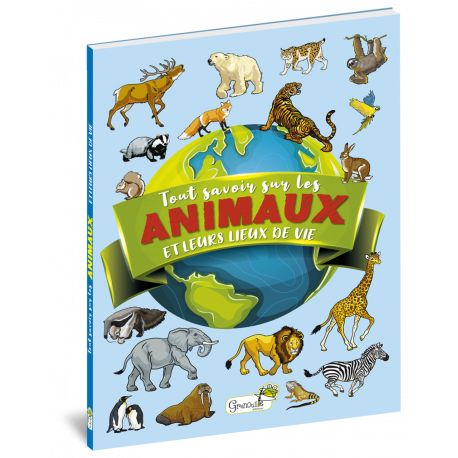 TOUT SAVOIR SUR LA VIE DES ANIMAUX ET LEUR LIEU DE VIE