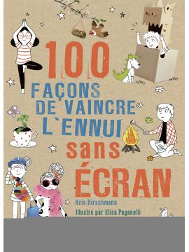 100 FACONS DE VAINCRE L'ENNUI SANS ECRANS