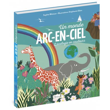 UN MONDE EN ARC-EN-CIEL L'ECOLOGIE EN COULEURS