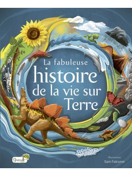 LA FABULEUSE HISTOIRE DE LA VIE SUR TERRE