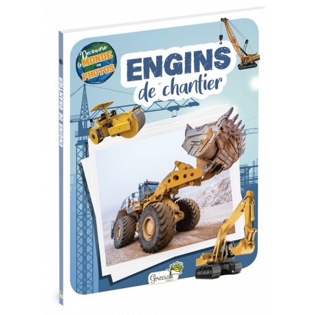 ENGINS DE CHANTIER - DECOUVRE LE MONDE EN PHOTOS