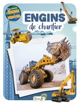 ENGINS DE CHANTIER - DECOUVRE LE MONDE EN PHOTOS